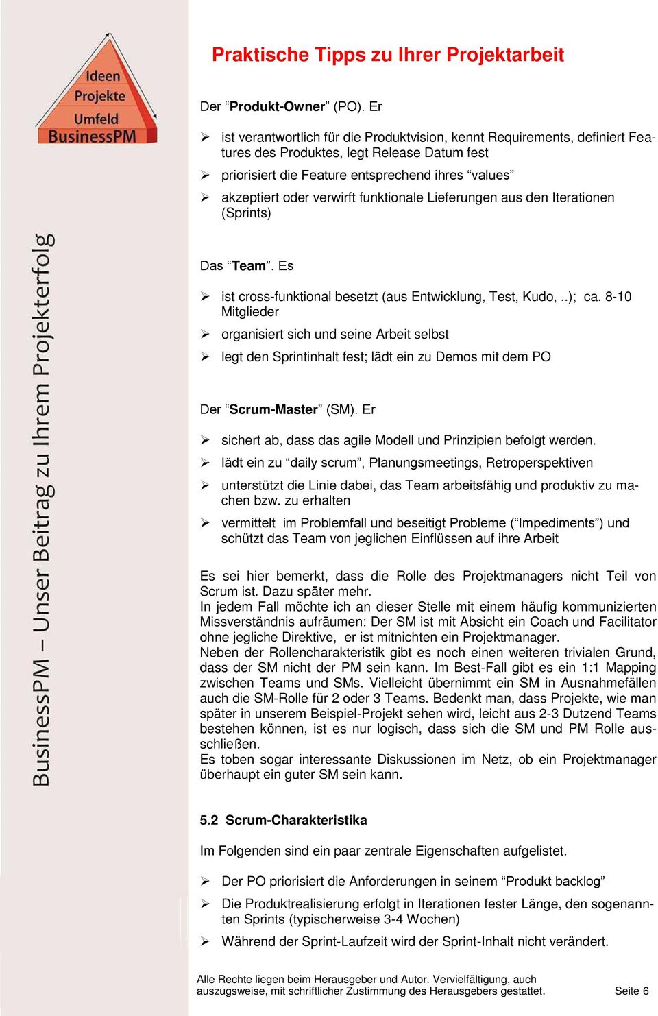 funktionale Lieferungen aus den Iterationen (Sprints) Das Team. Es ist cross-funktional besetzt (aus Entwicklung, Test, Kudo,..); ca.