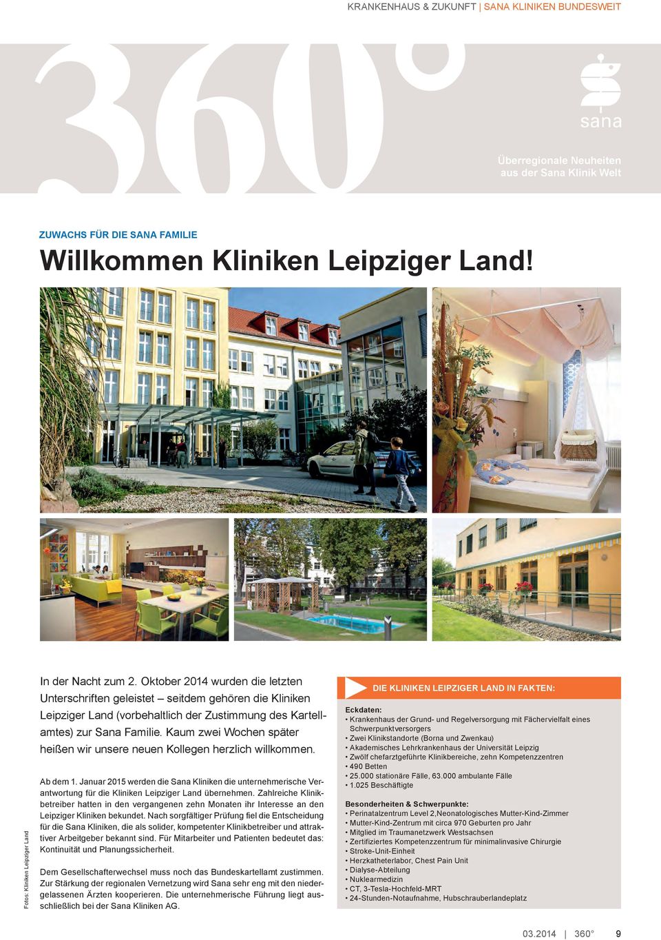 Oktober 2014 wurden die letzten Unterschriften geleistet seitdem gehören die Kliniken Leipziger Land (vorbehaltlich der Zustimmung des Kartellamtes) zur Sana Familie.