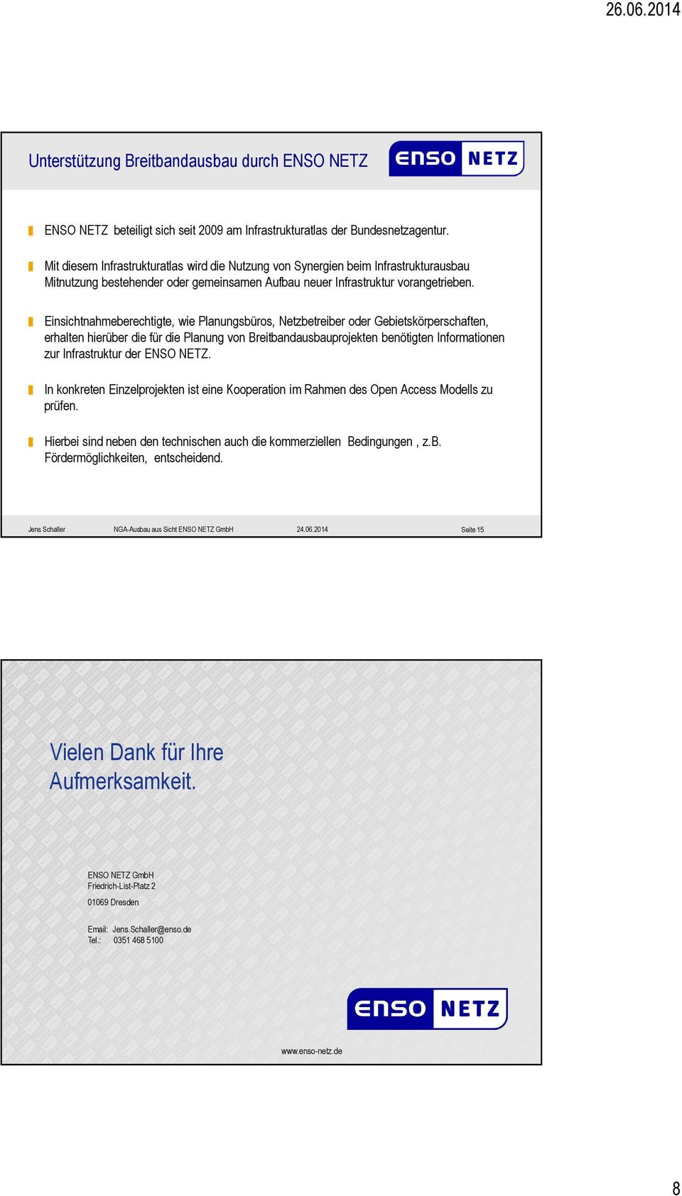 Einsichtnahmeberechtigte, wie Planungsbüros, Netzbetreiber oder Gebietskörperschaften, erhalten hierüber die für die Planung von Breitbandausbauprojekten benötigten Informationen zur Infrastruktur