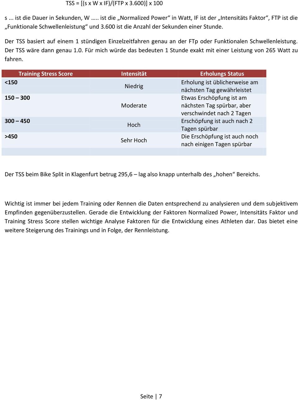 Training Stress Score Intensität Erholungs Status <150 Erholung ist üblicherweise am Niedrig nächsten Tag gewährleistet 150 300 Etwas Erschöpfung ist am Moderate nächsten Tag spürbar, aber