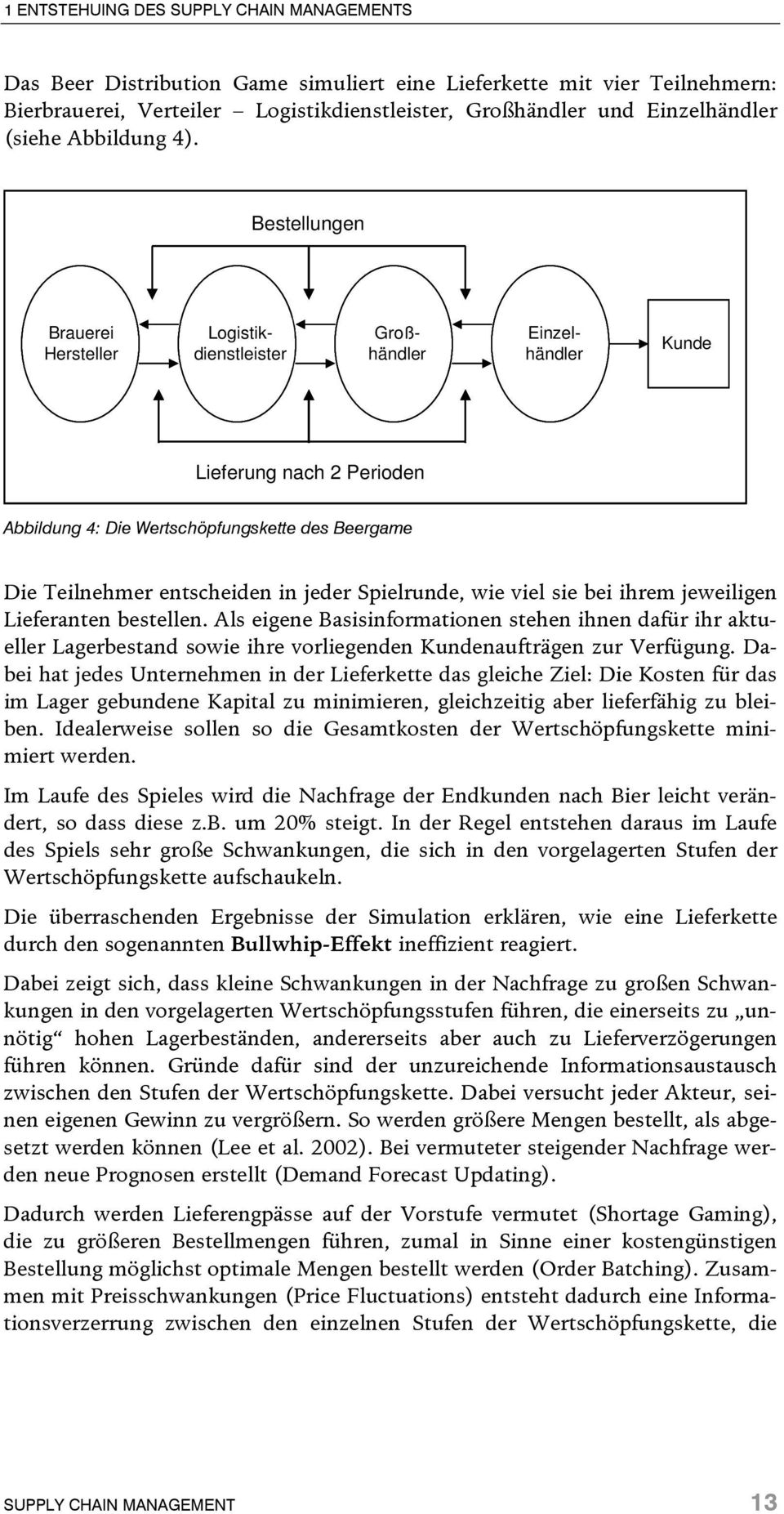 Spielrunde, wie viel sie bei ihrem jeweiligen Lieferanten bestellen. Als eigene Basisinformationen stehen ihnen dafür ihr aktueller Lagerbestand sowie ihre vorliegenden Kundenaufträgen zur Verfügung.