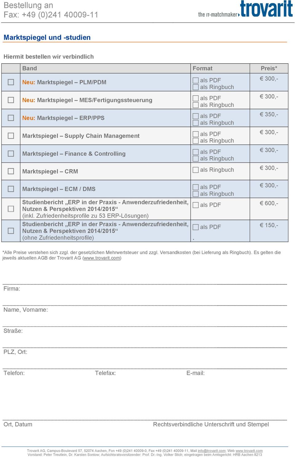 Ringbuch 300,- 300,- 350,- 300,- 300,- Marktspiegel CRM als Ringbuch 300,- Marktspiegel ECM / DMS als PDF 300,- als Ringbuch Studienbericht ERP in der Praxis - Anwenderzufriedenheit, als PDF Nutzen &