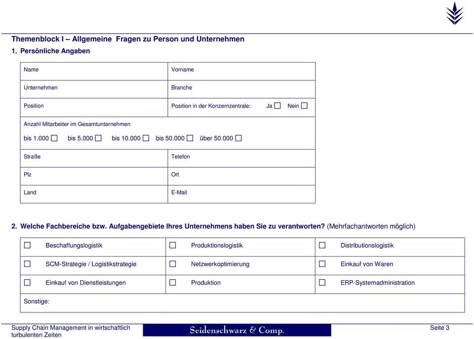 000 bis 10.000 bis 50.000 über 50.000 Straße Telefon Plz Ort Land E-Mail 2. Welche Fachbereiche bzw. Aufgabengebiete Ihres Unternehmens haben Sie zu verantworten?