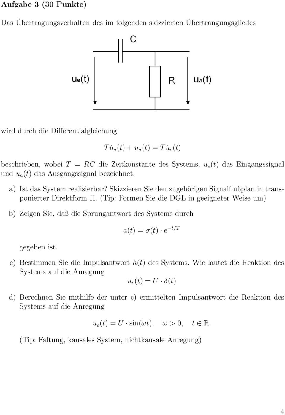 Skizzieren Sie den zugehörigen Signalflußplan in transponierter Direktform II. (Tip: Formen Sie die DGL in geeigneter Weise um) b) Zeigen Sie, daß die Sprungantwort des Systems durch gegeben ist.