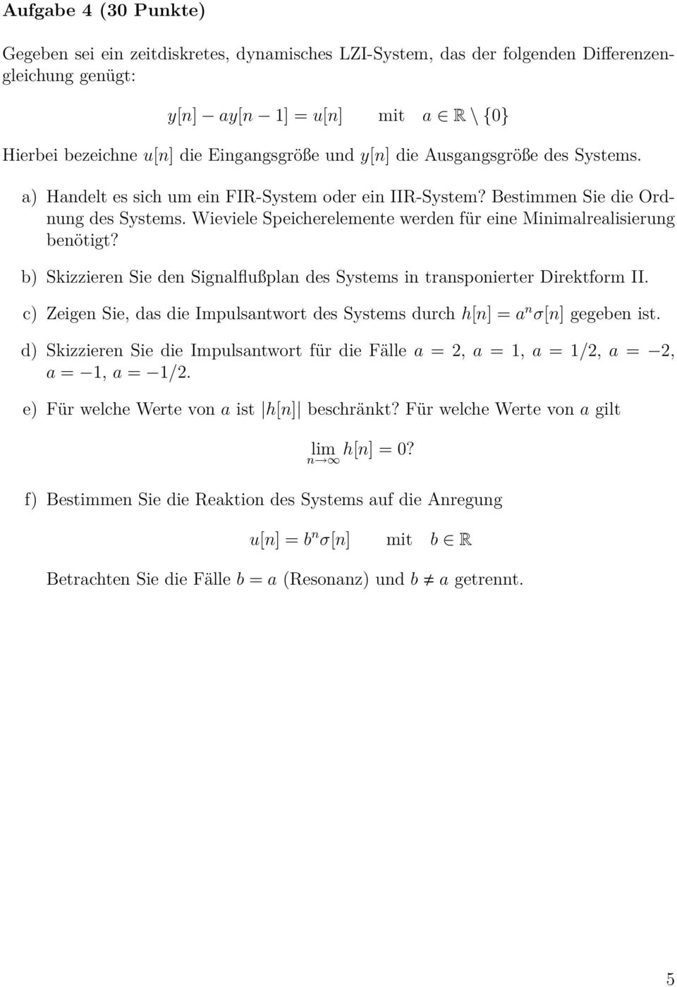 Wieviele Speicherelemente werden für eine Minimalrealisierung benötigt? b) Skizzieren Sie den Signalflußplan des Systems in transponierter Direktform II.