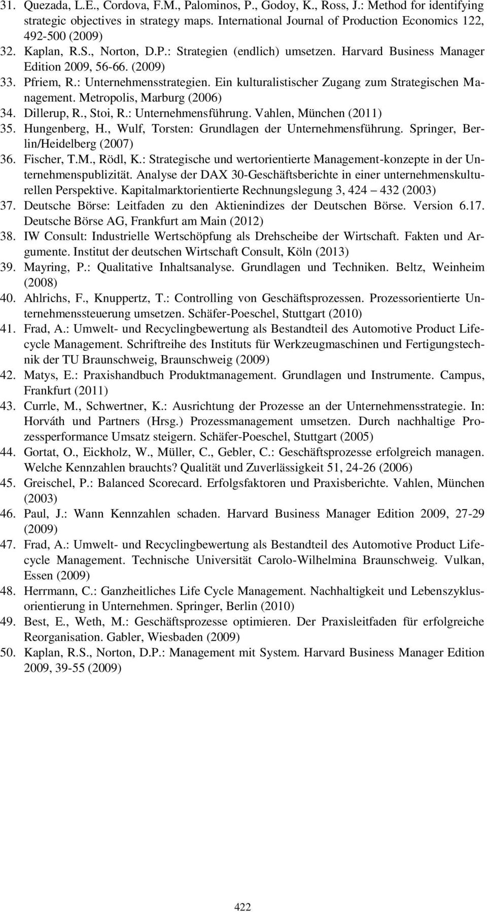 : Unternehmensstrategien. Ein kulturalistischer Zugang zum Strategischen Management. Metropolis, Marburg (2006) 34. Dillerup, R., Stoi, R.: Unternehmensführung. Vahlen, München (2011) 35.