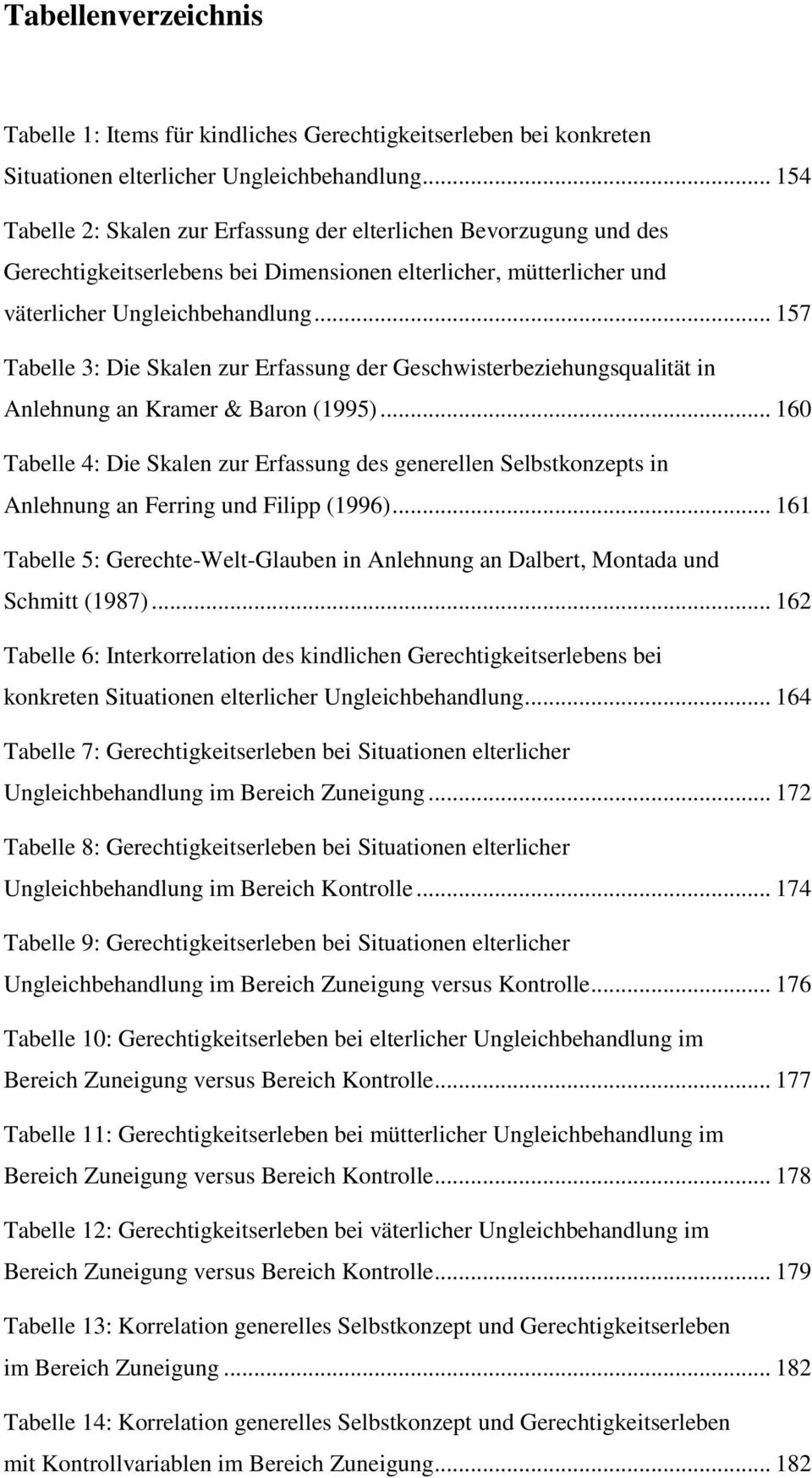 .. 157 Tabelle 3: Die Skalen zur Erfassung der Geschwisterbeziehungsqualität in Anlehnung an Kramer & Baron (1995).