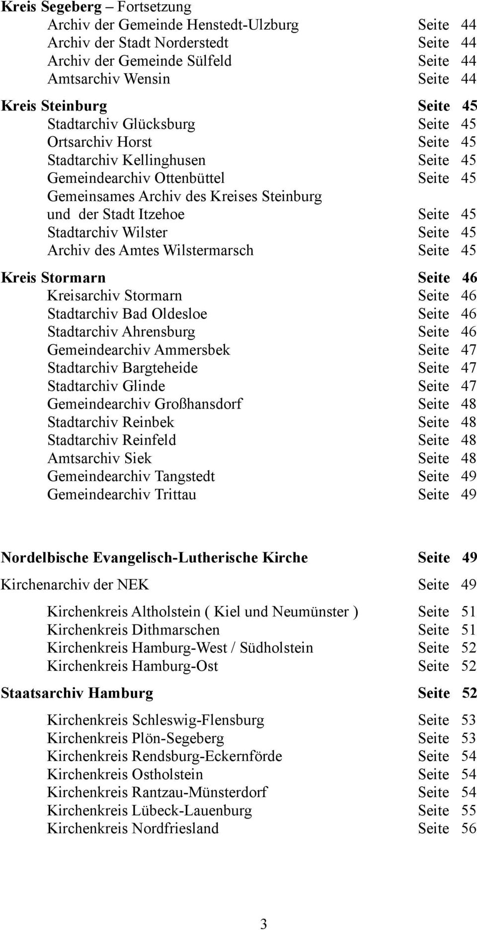 Stadtarchiv Wilster Seite 45 Archiv des Amtes Wilstermarsch Seite 45 Kreis Stormarn Seite 46 Kreisarchiv Stormarn Seite 46 Stadtarchiv Bad Oldesloe Seite 46 Stadtarchiv Ahrensburg Seite 46