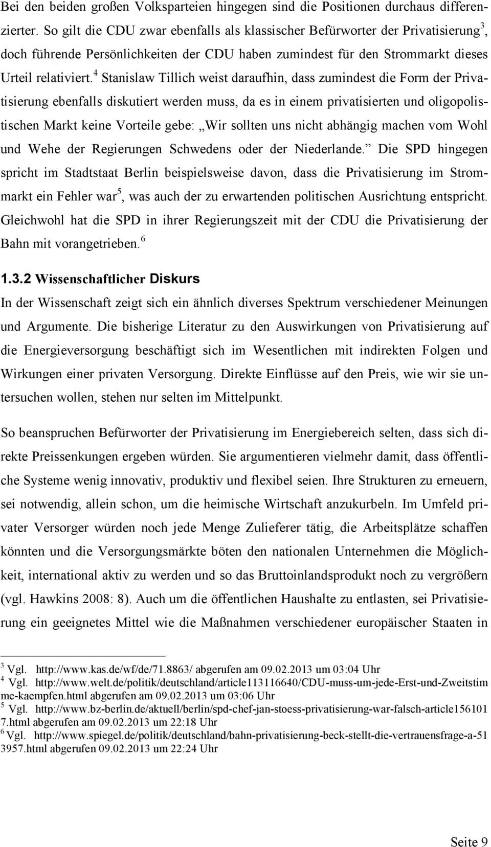 4 Stanislaw Tillich weist daraufhin, dass zumindest die Form der Privatisierung ebenfalls diskutiert werden muss, da es in einem privatisierten und oligopolistischen Markt keine Vorteile gebe: Wir