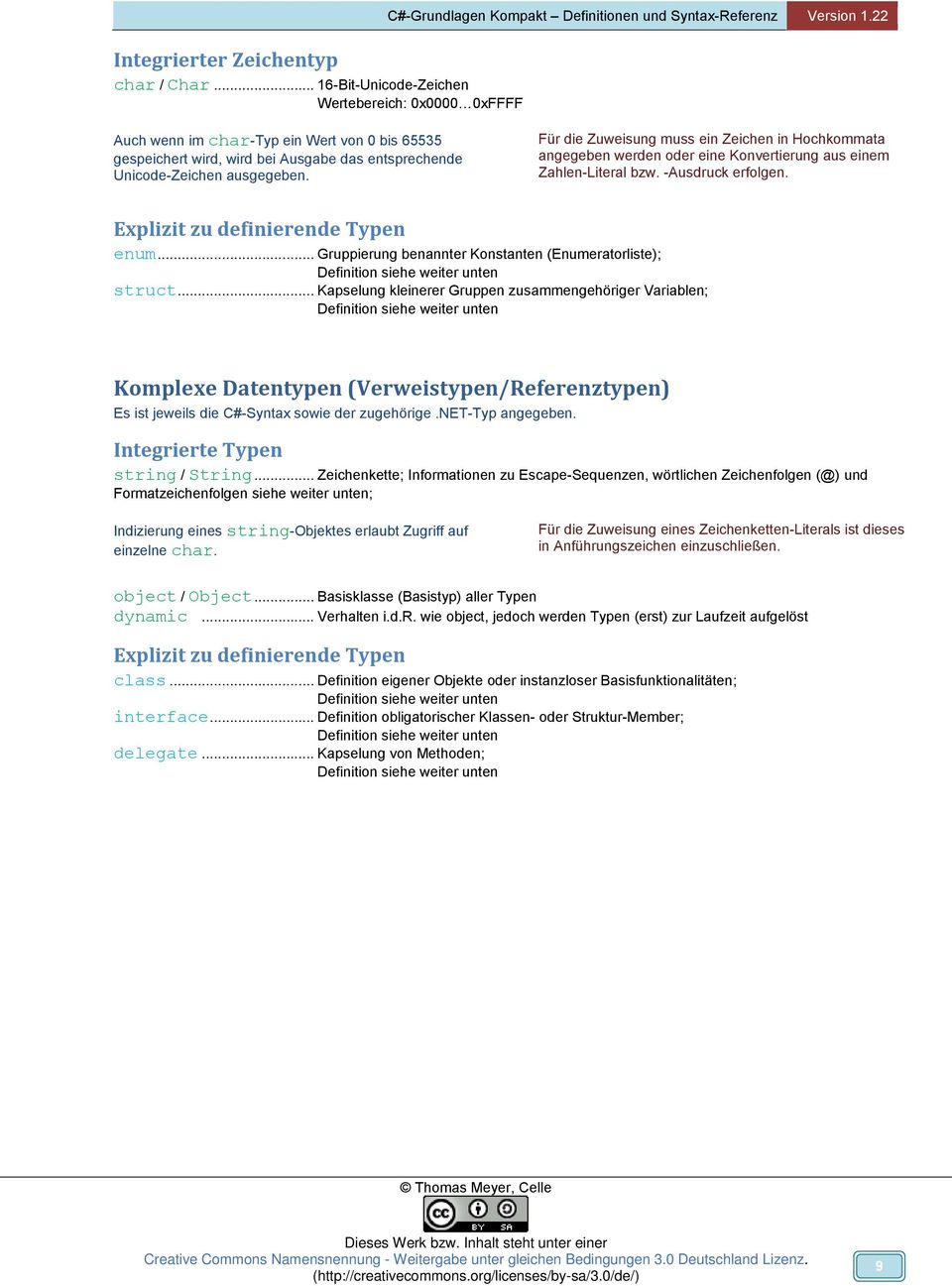 Für die Zuweisung muss ein Zeichen in Hochkommata angegeben werden oder eine Konvertierung aus einem Zahlen-Literal bzw. -Ausdruck erfolgen. Explizit zu definierende Typen enum.