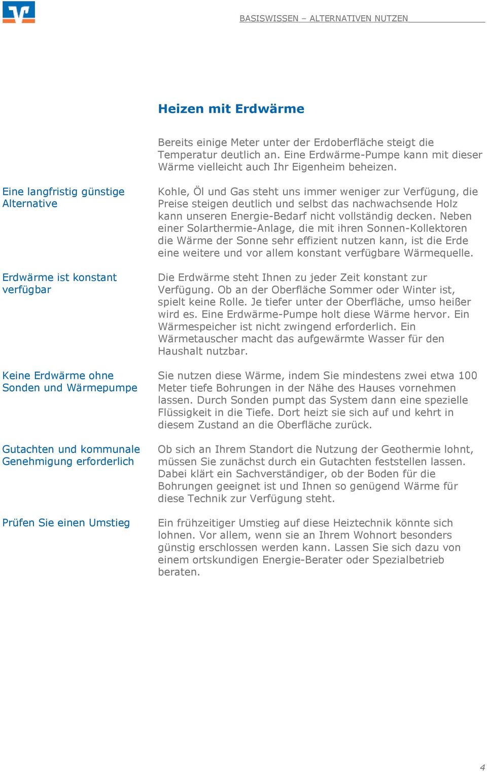 Gas steht uns immer weniger zur Verfügung, die Preise steigen deutlich und selbst das nachwachsende Holz kann unseren Energie-Bedarf nicht vollständig decken.