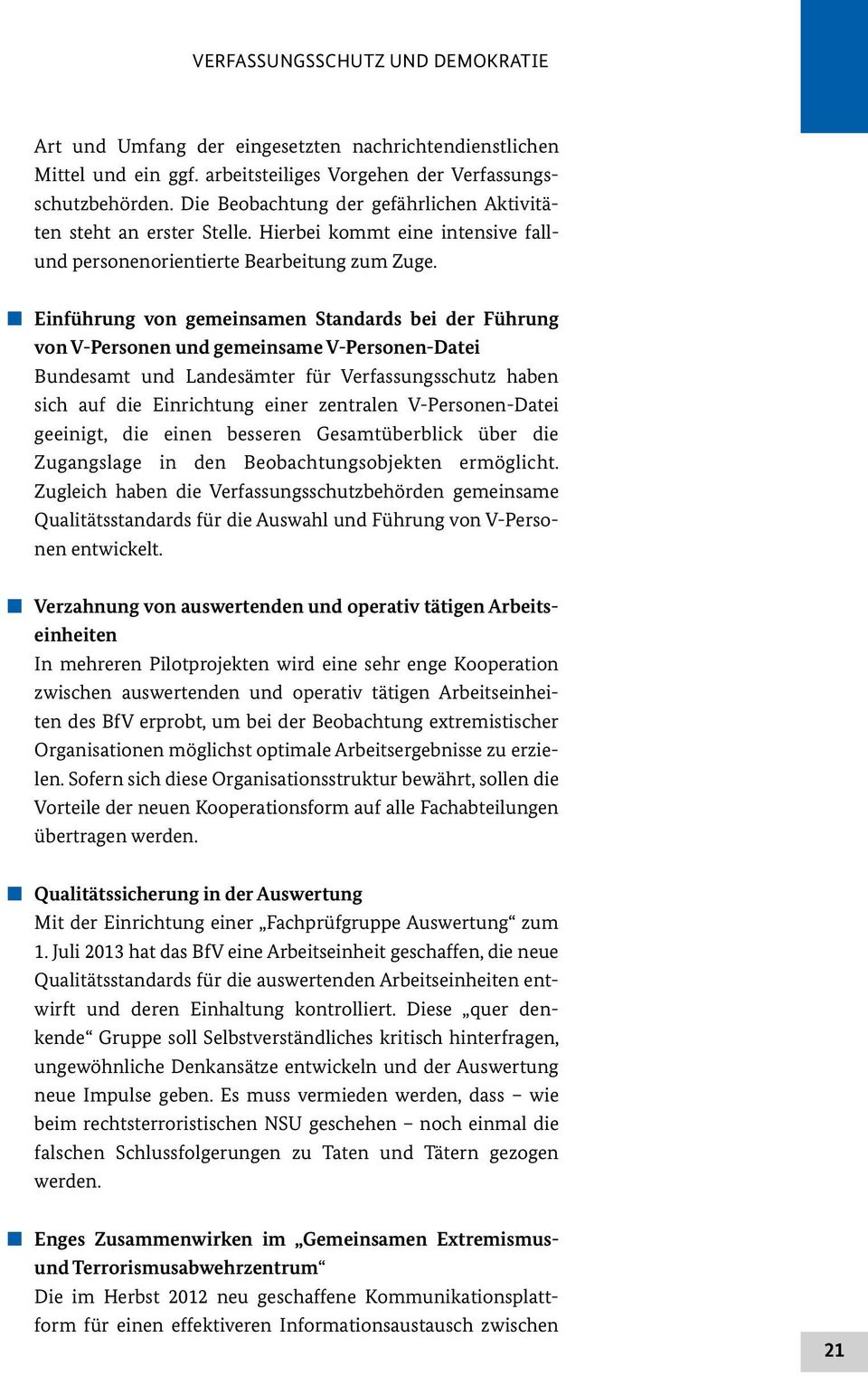 Einführung von gemeinsamen Standards bei der Führung von V-Personen und gemeinsame V-Personen-Datei Bundesamt und Landesämter für Verfassungsschutz haben sich auf die Einrichtung einer zentralen V