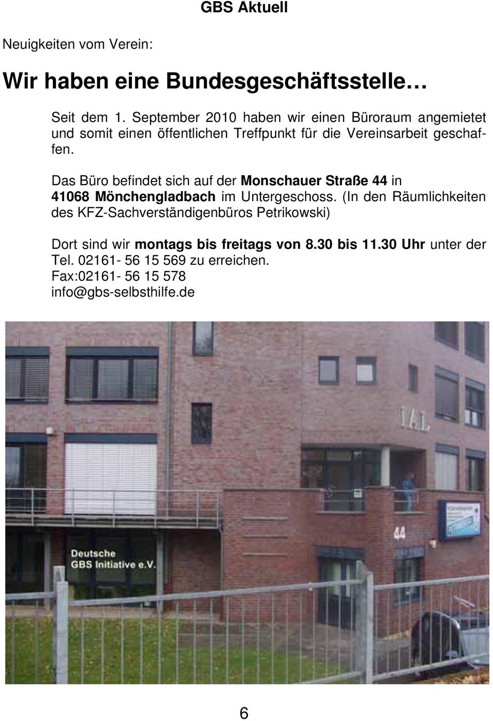 Das Büro befindet sich auf der Monschauer Straße 44 in 41068 Mönchengladbach im Untergeschoss.