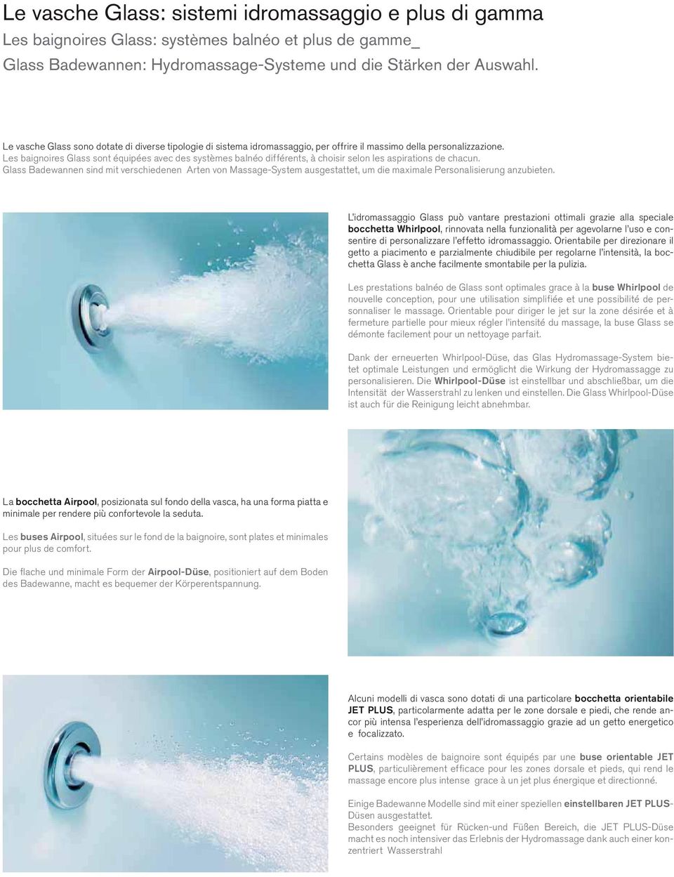 Les baignoires Glass sont équipées avec des systèmes balnéo différents, à choisir selon les aspirations de chacun.