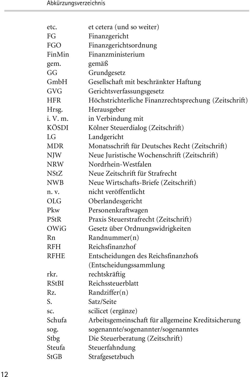 t beschränkter Haftung GVG Gerichtsverfassungsgesetz HFR Höchstrichterliche Finanzrechtsprechung (Zeitschrift) Hrsg. Herausgeber i. V. m.