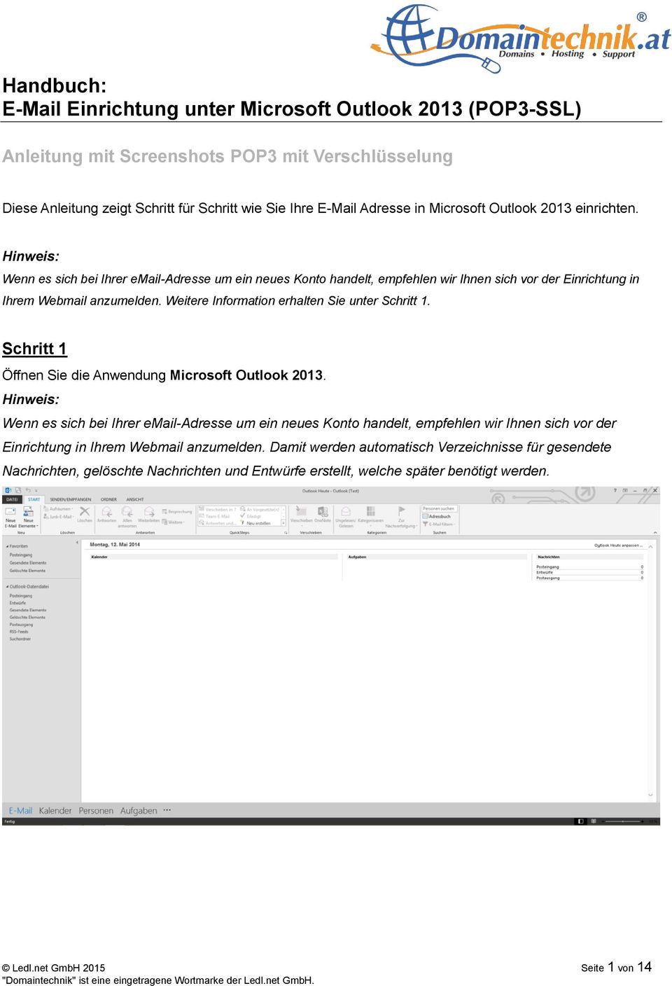 Weitere Information erhalten Sie unter Schritt 1. Schritt 1 Öffnen Sie die Anwendung Microsoft Outlook 2013.