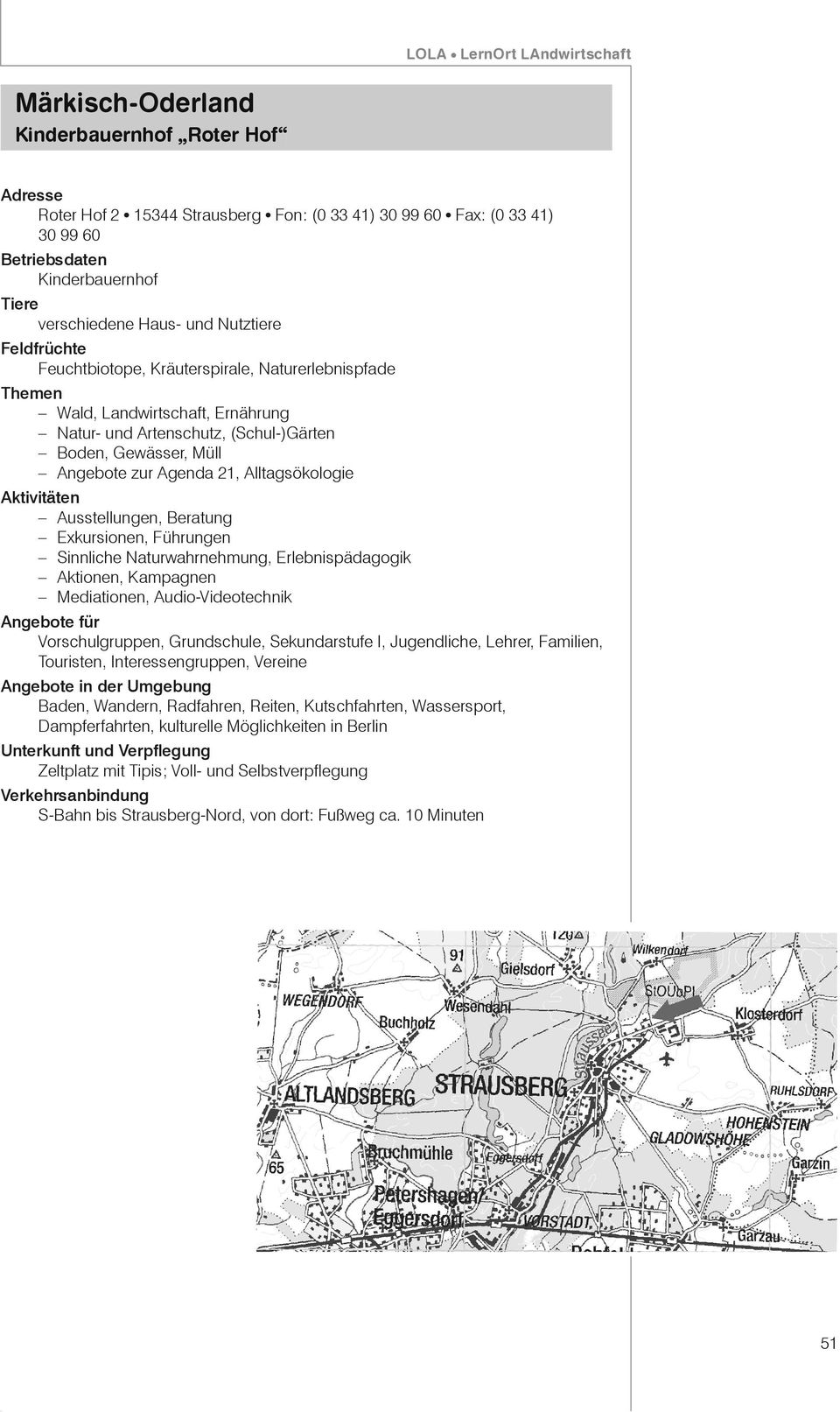 Sinnliche Naturwahrnehmung, Erlebnispädagogik Aktionen, Kampagnen Mediationen, Audio-Videotechnik Vorschulgruppen, Grundschule, Sekundarstufe I, Jugendliche, Lehrer, Familien, Touristen,