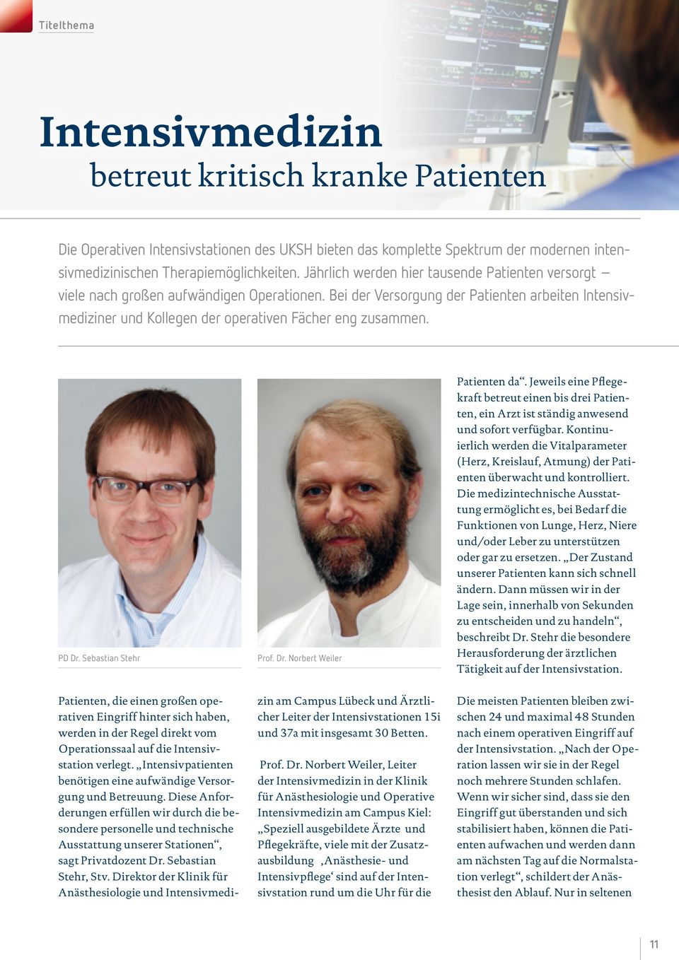 PD Dr. Sebastian Stehr Prof. Dr. Norbert Weiler Patienten da. Jeweils eine Pflegekraft betreut einen bis drei Patienten, ein Arzt ist ständig anwesend und sofort verfügbar.