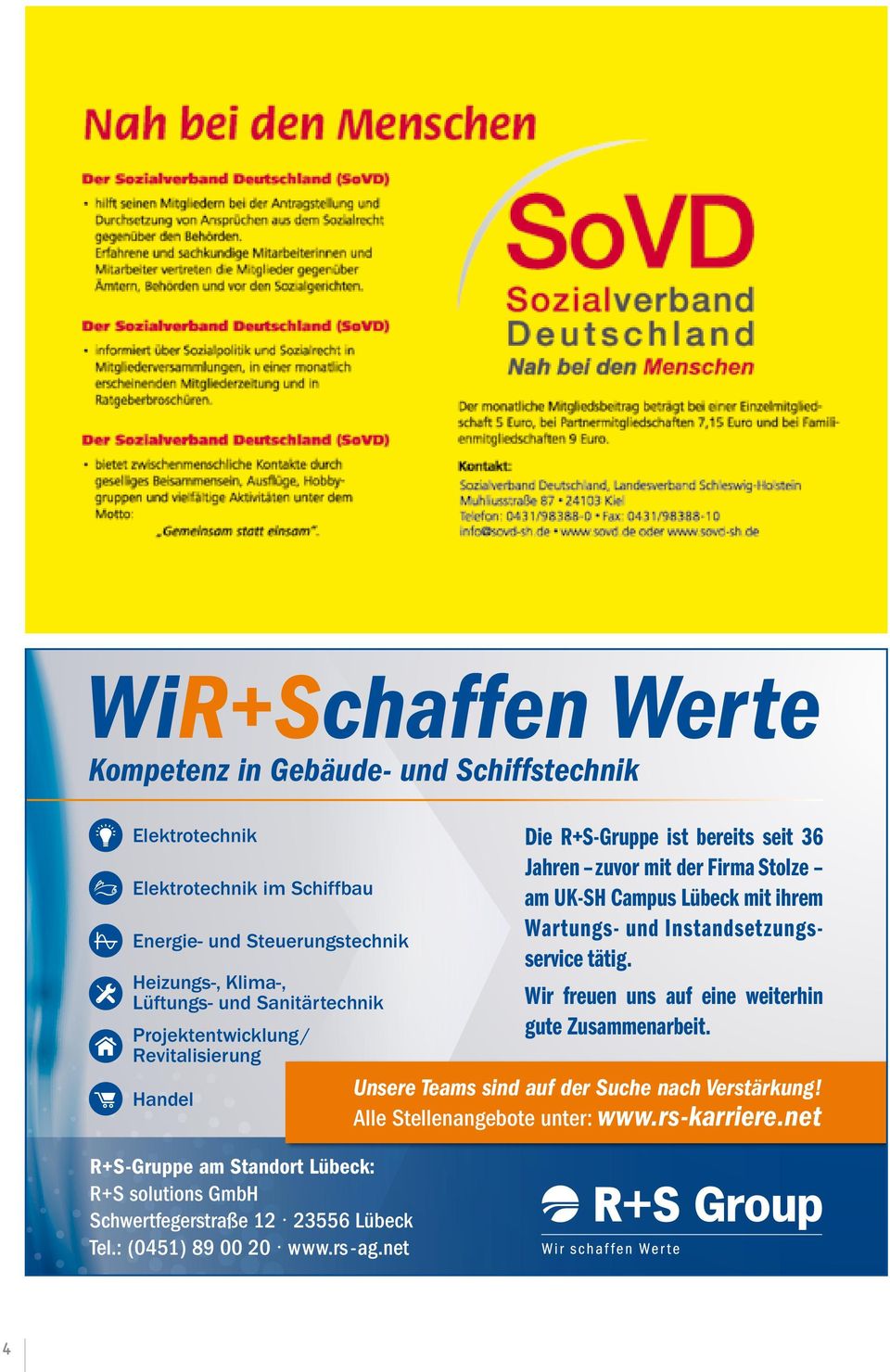 rs-karriere.net R+S-Gruppe am Standort Lübeck: R+S solutions GmbH Schwertfegerstraße 12 23556 Lübeck Tel.: (0451) 89 00 20 www.rs -ag.