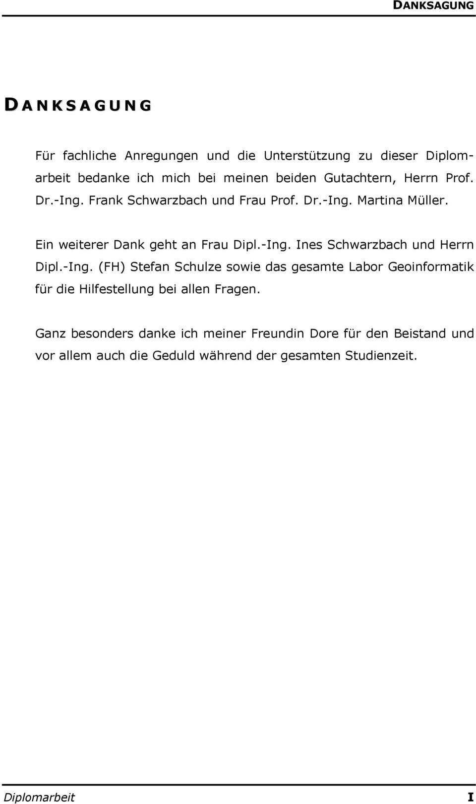 -Ing. Ines Schwarzbach und Herrn Dipl.-Ing. (FH) Stefan Schulze sowie das gesamte Labor Geoinformatik für die Hilfestellung bei allen Fragen.