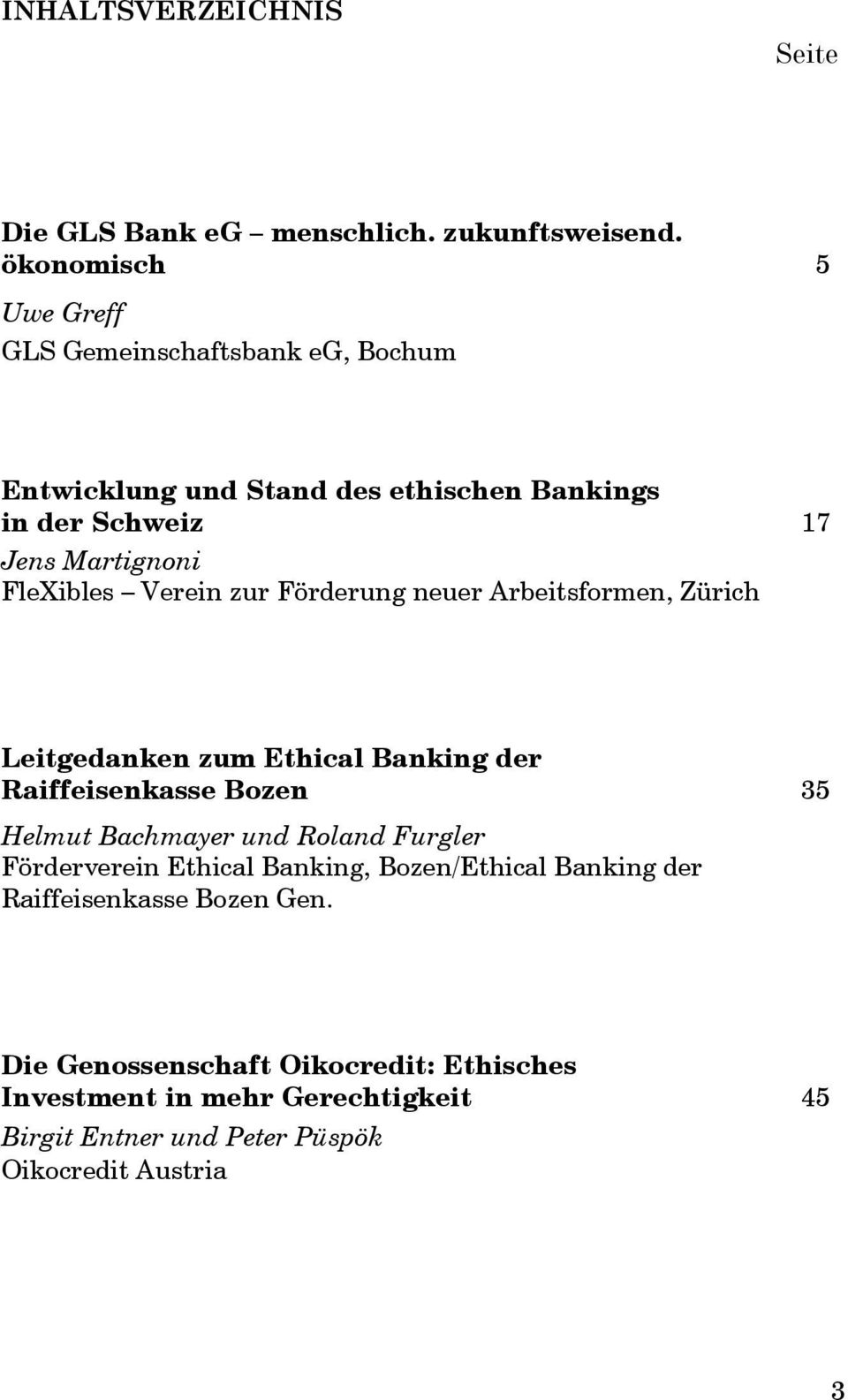 Verein zur Förderung neuer Arbeitsformen, Zürich Leitgedanken zum Ethical Banking der Raiffeisenkasse Bozen 35 Helmut Bachmayer und Roland Furgler