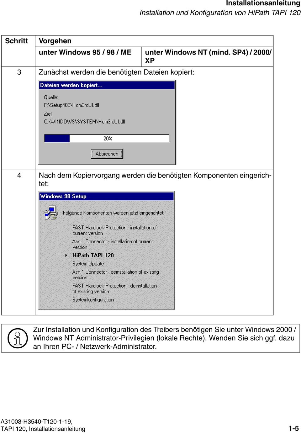 SP4) / 2000/ XP 3 Zunächst werden die benötigten Dateien kopiert: 4 Nach dem Kopiervorgang werden die benötigten Komponenten