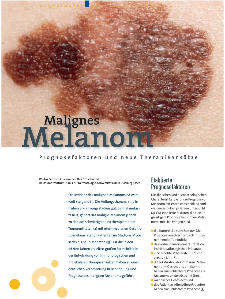 Einmal metastasiert, gehört das maligne Melanom jedoch zu den am schwierigsten zu therapierenden Tumorentitäten (2) mit einer medianen Gesamtüberlebensrate für Patienten im Stadium IV von sechs bis