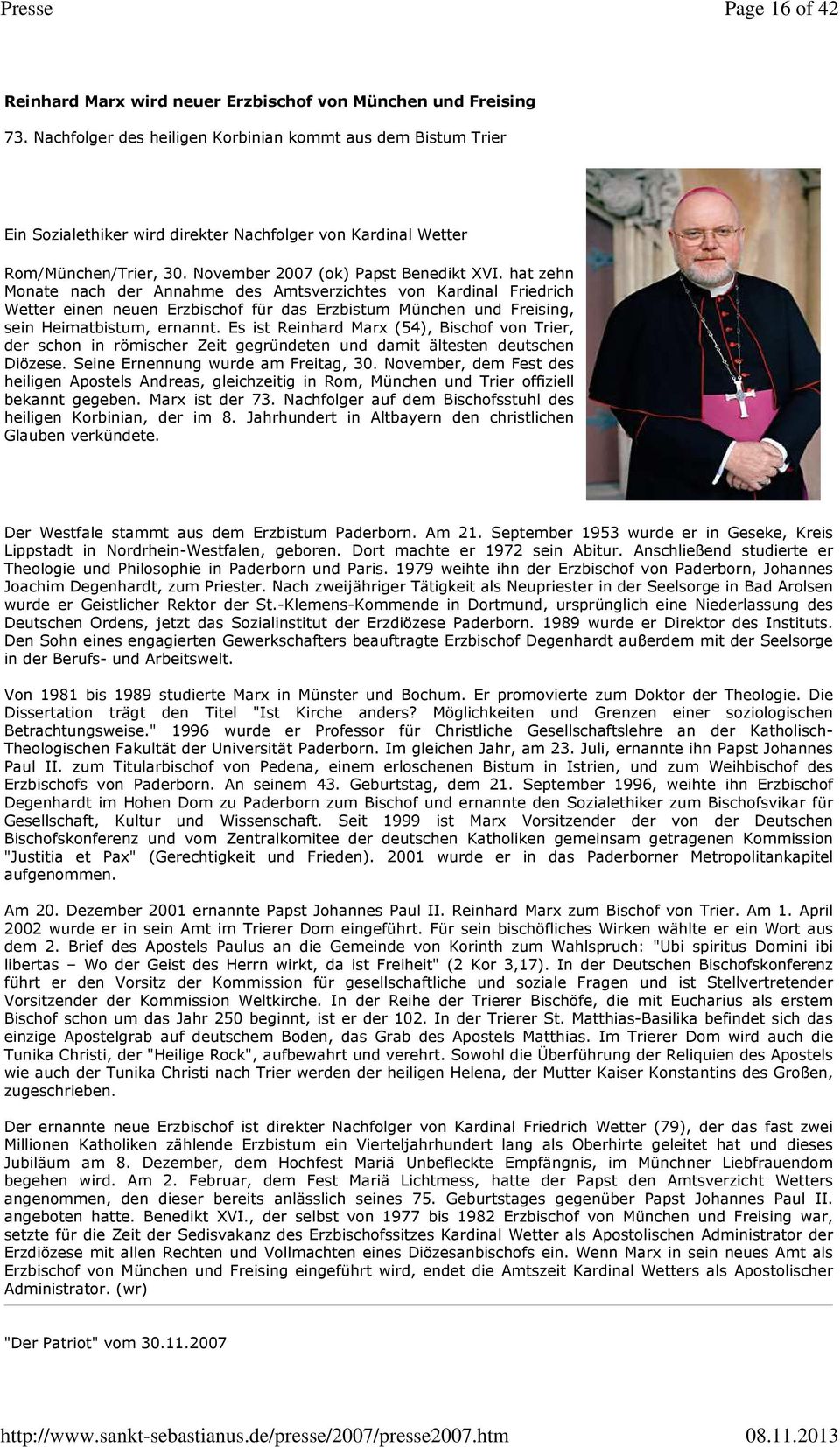 hat zehn Monate nach der Annahme des Amtsverzichtes von Kardinal Friedrich Wetter einen neuen Erzbischof für das Erzbistum München und Freising, sein Heimatbistum, ernannt.