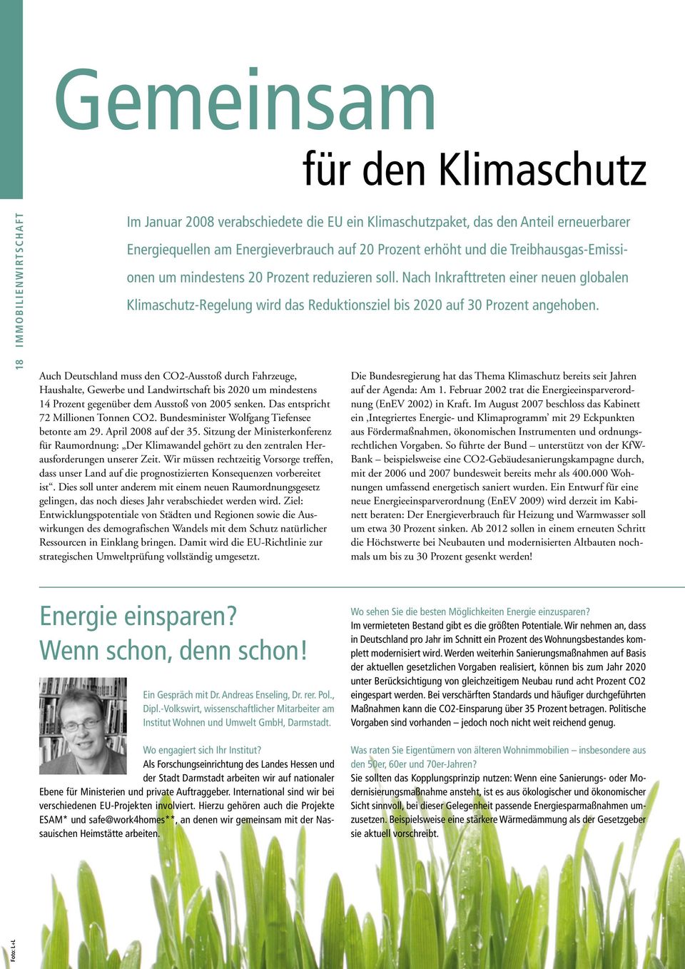 Auch Deutschland muss den CO2-Ausstoß durch Fahrzeuge, Haushalte, Gewerbe und Landwirtschaft bis 2020 um mindestens 14 Prozent gegenüber dem Ausstoß von 2005 senken.