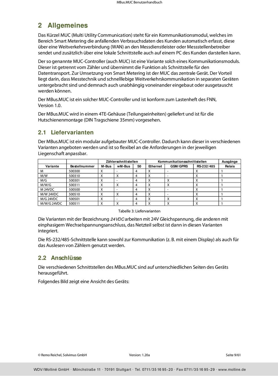 Der so genannte MUC-Controller (auch MUC) ist eine Variante solch eines Kommunikationsmoduls. Dieser ist getrennt vom Zähler und übernimmt die Funktion als Schnittstelle für den Datentransport.