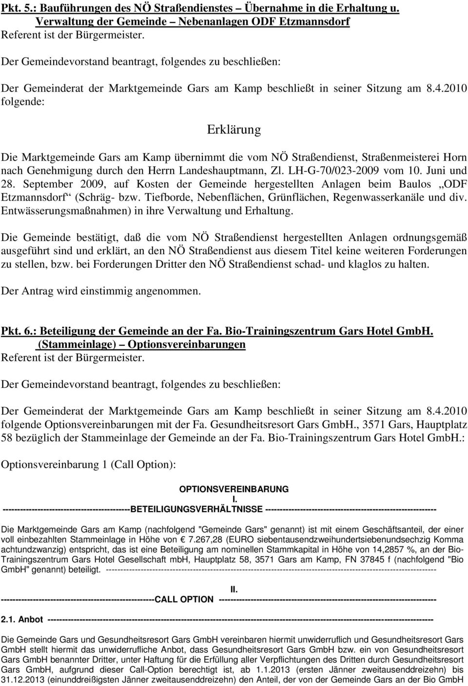 2010 folgende: Erklärung Die Marktgemeinde Gars am Kamp übernimmt die vom NÖ Straßendienst, Straßenmeisterei Horn nach Genehmigung durch den Herrn Landeshauptmann, Zl. LH-G-70/023-2009 vom 10.