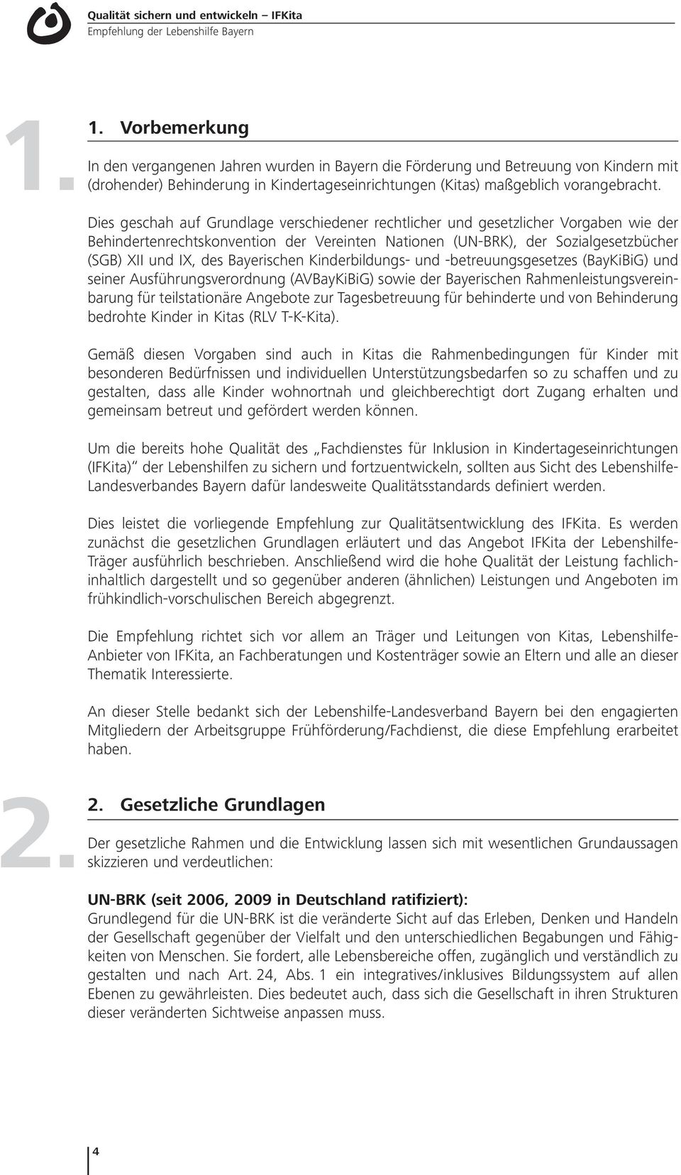 Bayerischen Kinderbildungs- und -betreuungsgesetzes (BayKiBiG) und seiner Ausführungsverordnung (AVBayKiBiG) sowie der Bayerischen Rahmenleistungsvereinbarung für teilstationäre Angebote zur