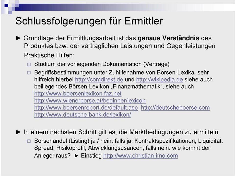 http://comdirekt.de und http://wikipedia.de siehe auch beiliegendes Börsen-Lexikon Finanzmathematik, siehe auch http://www.boersenlexikon.faz.net http://www.wienerborse.at/beginner/lexicon http://www.