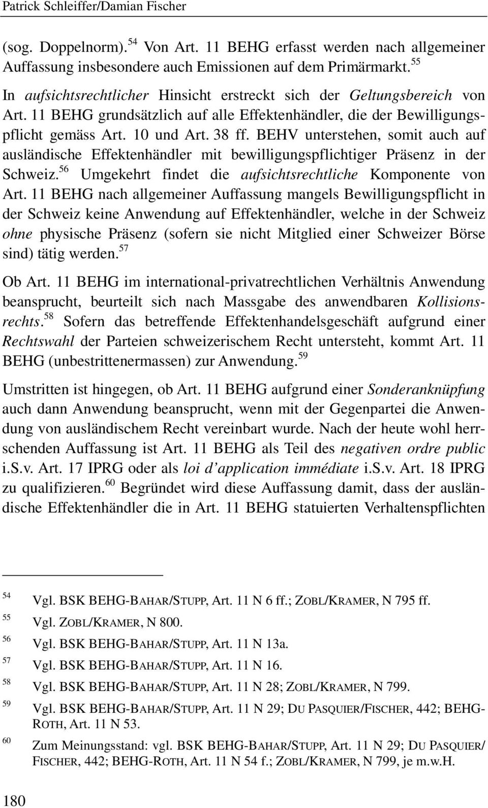 BEHV unterstehen, somit auch auf ausländische Effektenhändler mit bewilligungspflichtiger Präsenz in der Schweiz. 56 Umgekehrt findet die aufsichtsrechtliche Komponente von Art.