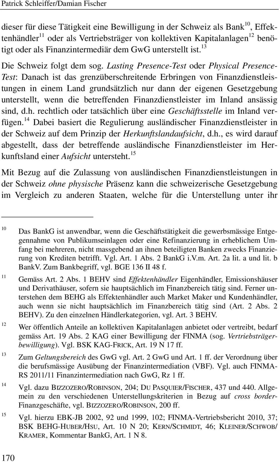 Lasting Presence-Test oder Physical Presence- Test: Danach ist das grenzüberschreitende Erbringen von Finanzdienstleistungen in einem Land grundsätzlich nur dann der eigenen Gesetzgebung unterstellt,