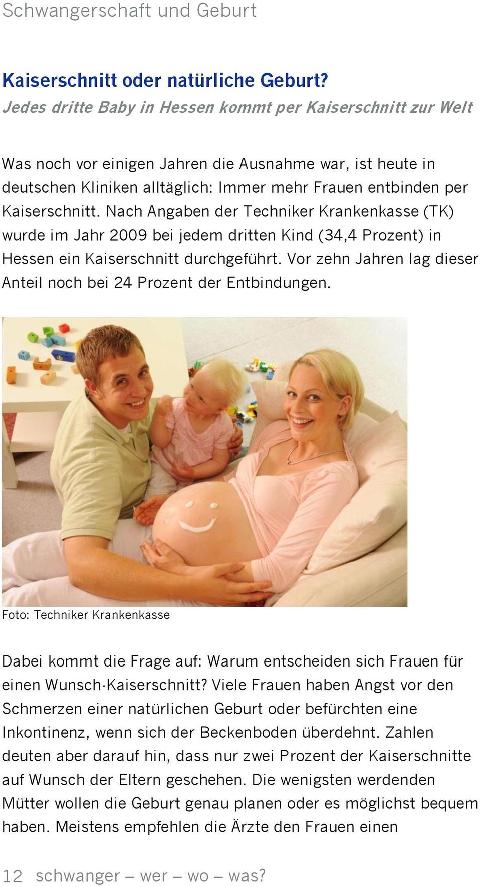 Nach Angaben der Techniker Krankenkasse (TK) wurde im Jahr 2009 bei jedem dritten Kind (34,4 Prozent) in Hessen ein Kaiserschnitt durchgeführt.