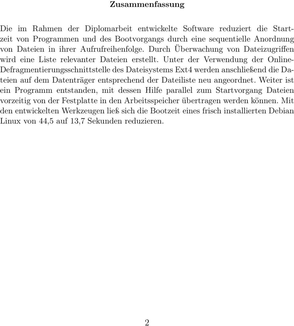 Unter der Verwendung der Online- Defragmentierungsschnittstelle des Dateisystems Ext4 werden anschließend die Dateien auf dem Datenträger entsprechend der Dateiliste neu angeordnet.