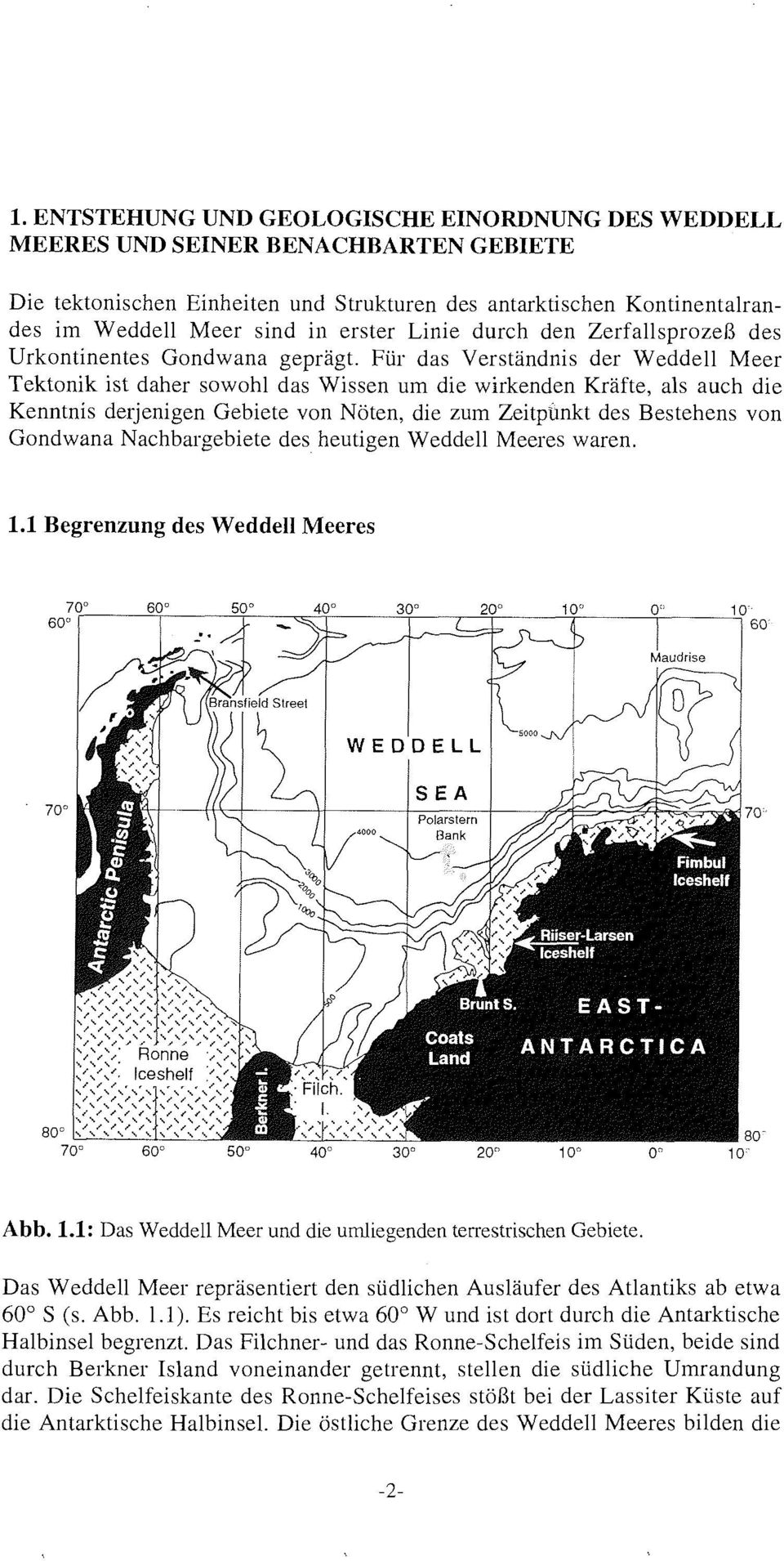 derjenigen Gebiete von NÃ ten die zum Zeitpunkt des Bestehens von Gondwana Nachbargebiete des heutigen Weddell Meeres waren. 1.1 Begrenzung des Weddell Meeres Abb. 1.1: Das Weddell Meer und die umliegenden terrestrischen Gebiete.