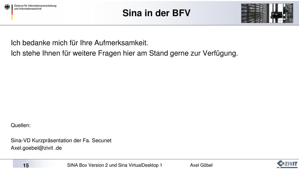 Verfügung. Quellen: Sina-VD Kurzpräsentation der Fa.