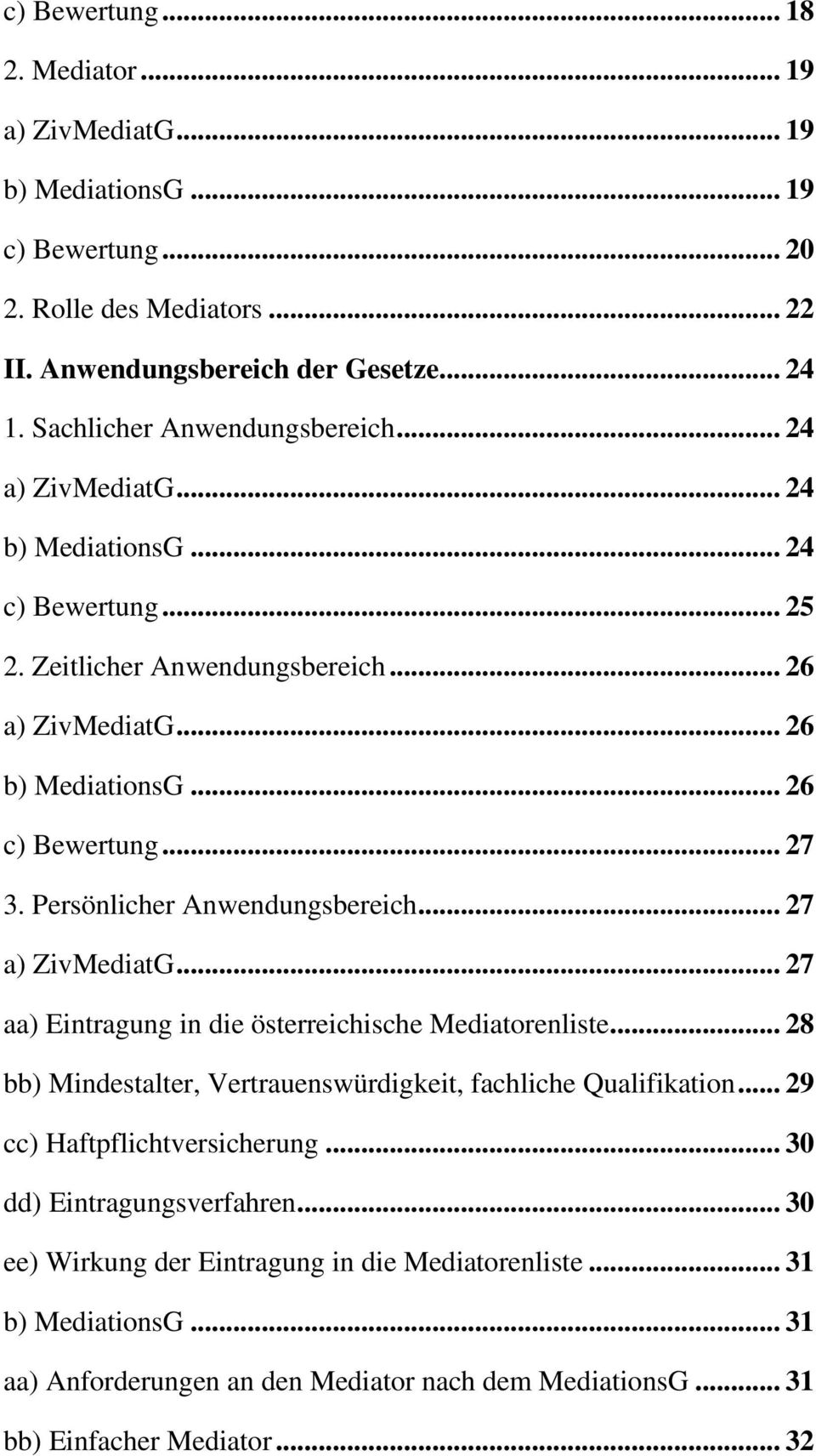 Persönlicher Anwendungsbereich... 27 a) ZivMediatG... 27 aa) Eintragung in die österreichische Mediatorenliste... 28 bb) Mindestalter, Vertrauenswürdigkeit, fachliche Qualifikation.