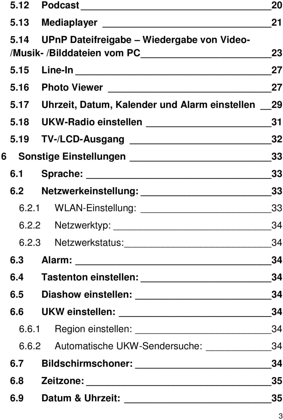 2 Netzwerkeinstellung: 33 6.2.1 WLAN-Einstellung: 33 6.2.2 Netzwerktyp: 34 6.2.3 Netzwerkstatus: 34 6.3 Alarm: 34 6.4 Tastenton einstellen: 34 6.