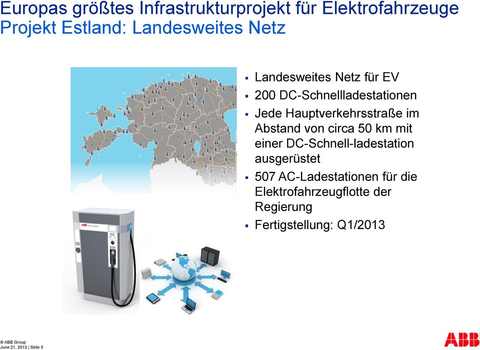 circa 50 km mit einer DC-Schnell-ladestation ausgerüstet 507 AC-Ladestationen für die