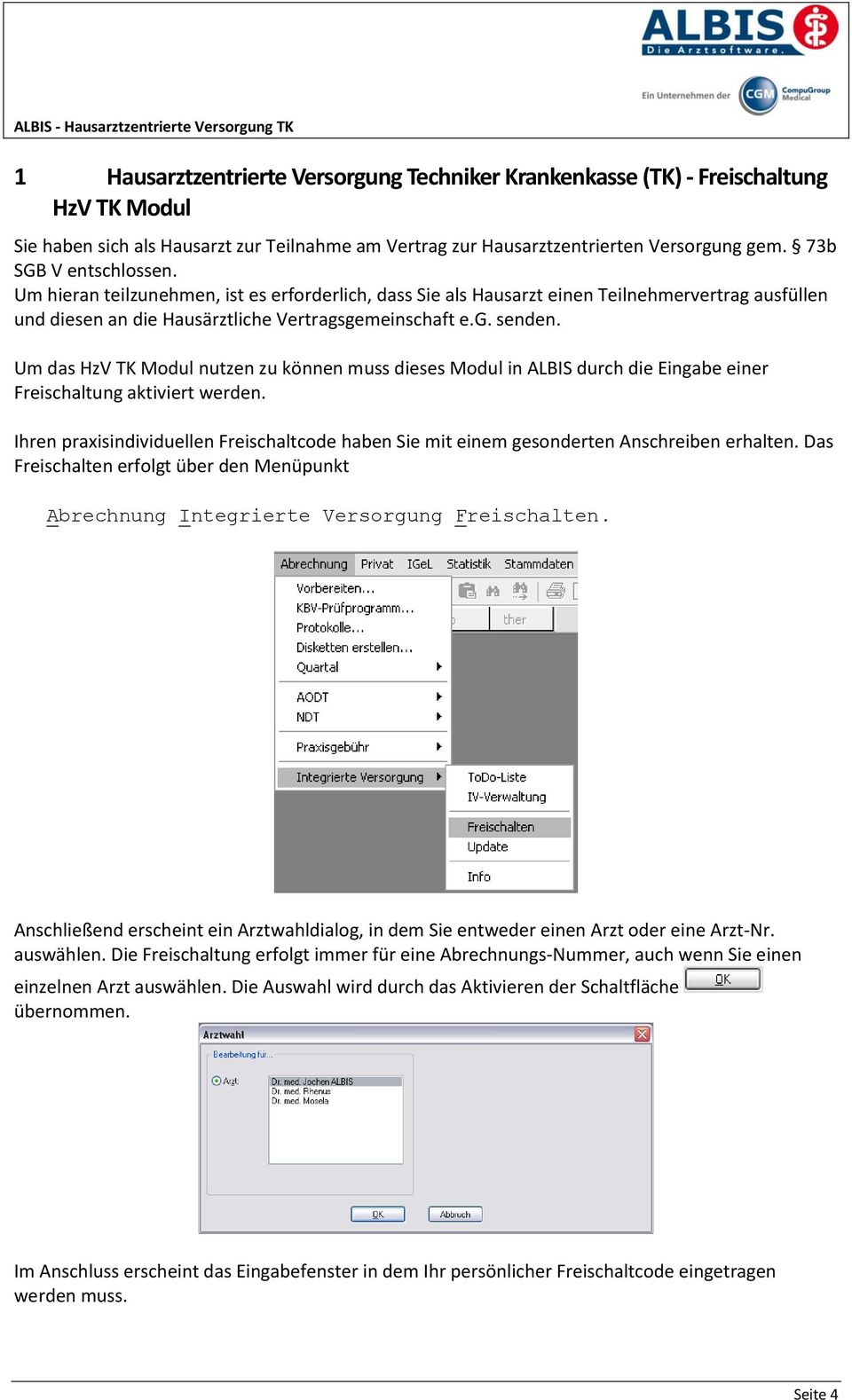 Um das HzV TK Modul nutzen zu können muss dieses Modul in ALBIS durch die Eingabe einer Freischaltung aktiviert werden.