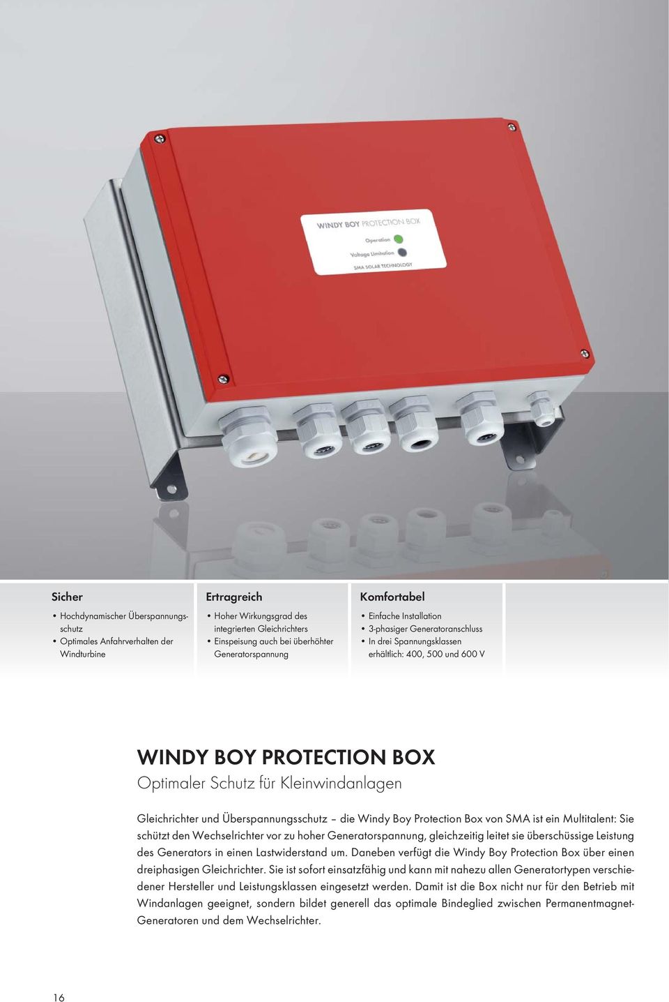 und Überspannungsschutz die Windy Boy Protection Box von SMA ist ein Multitalent: Sie schützt den Wechselrichter vor zu hoher Generatorspannung, gleichzeitig leitet sie überschüssige Leistung des