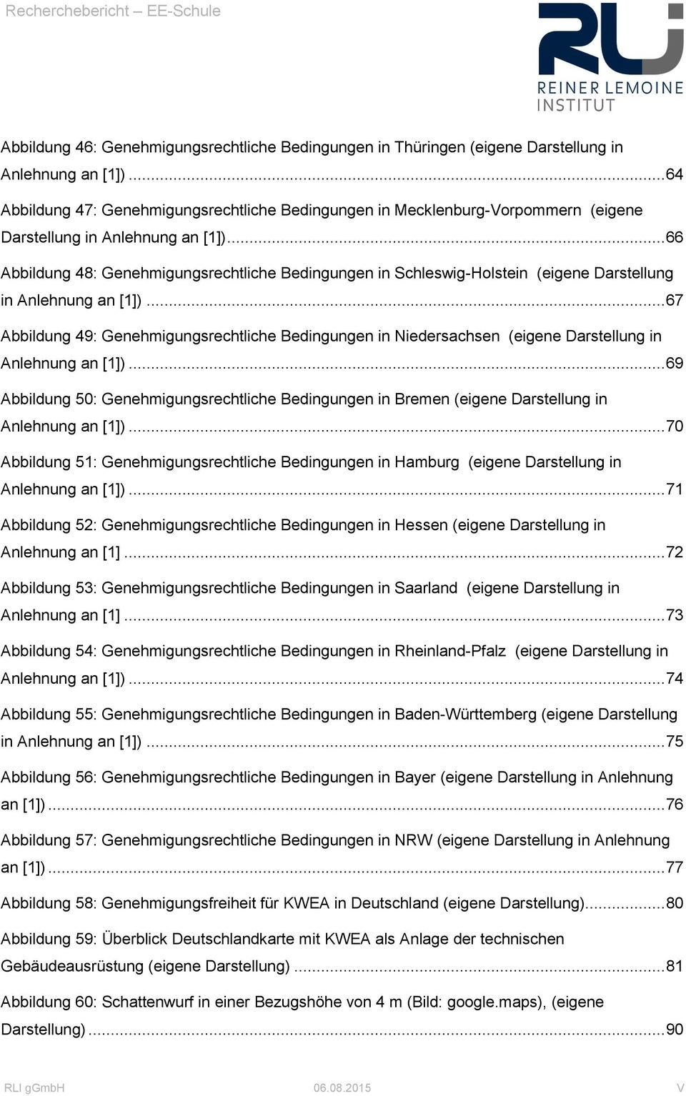 .. 66 Abbildung 48: Genehmigungsrechtliche Bedingungen in Schleswig-Holstein (eigene Darstellung in Anlehnung an [1]).