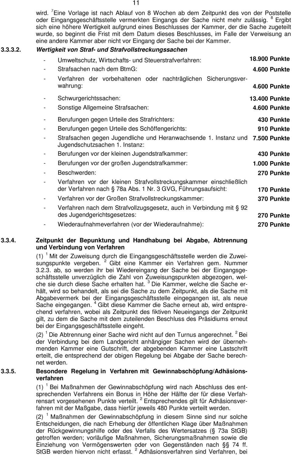 andere Kammer aber nicht vor Eingang der Sache bei der Kammer. 3.3.3.2. Wertigkeit von Straf- und Strafvollstreckungssachen - Umweltschutz, Wirtschafts- und Steuerstrafverfahren: 18.