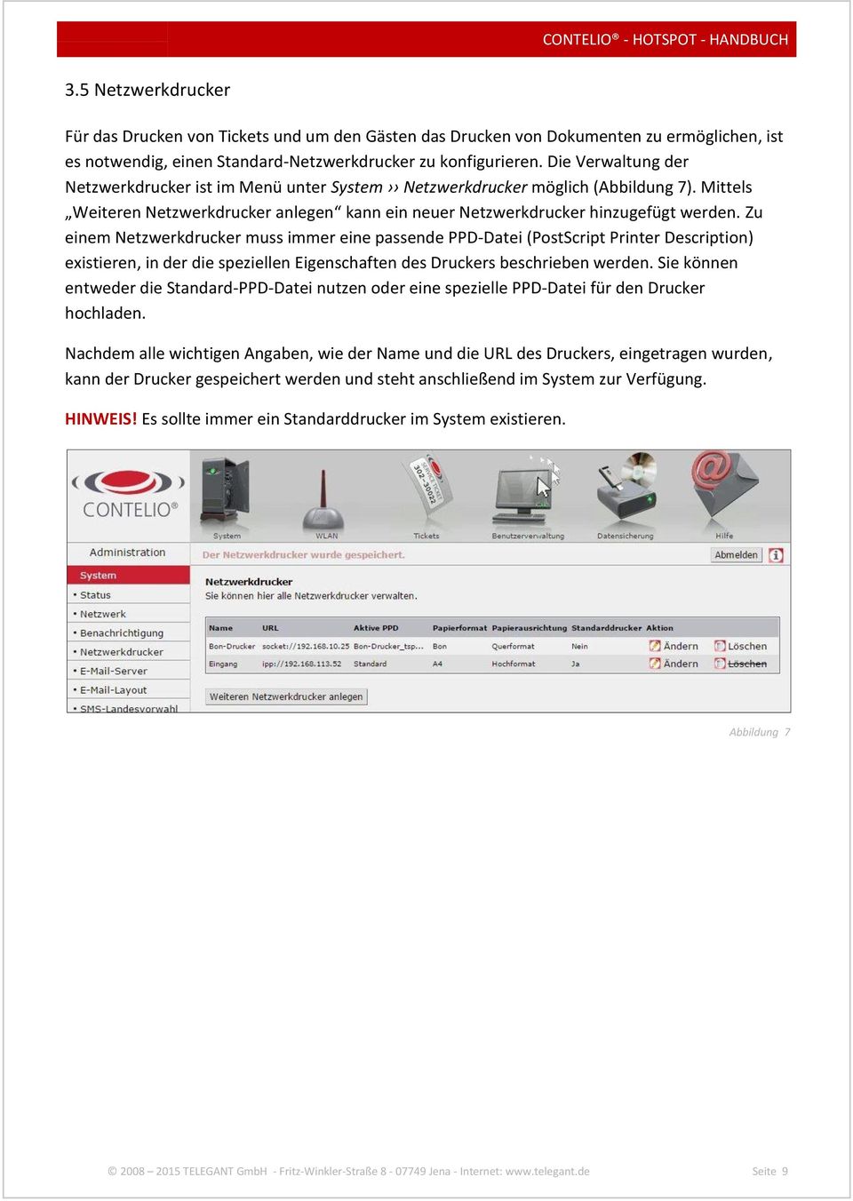 Zu einem Netzwerkdrucker muss immer eine passende PPD-Datei (PostScript Printer Description) existieren, in der die speziellen Eigenschaften des Druckers beschrieben werden.