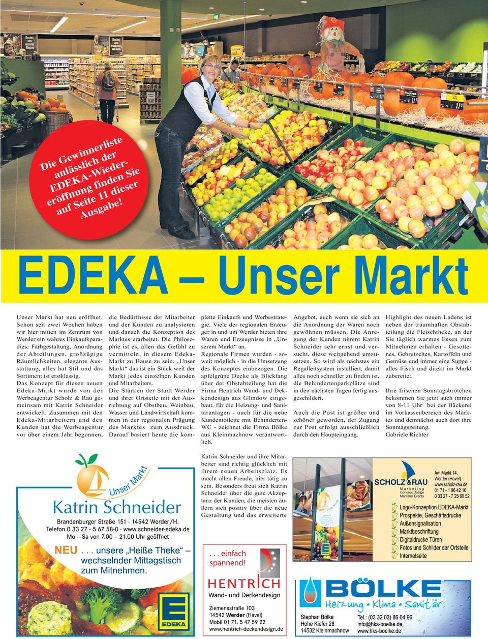 Stil und das Sortiment ist erstklassig. Das Konzept für diesen neuen Edeka-Markt wurde von der Werbeagentur Scholz & Rau gemeinsam mit Katrin Schneider entwickelt.