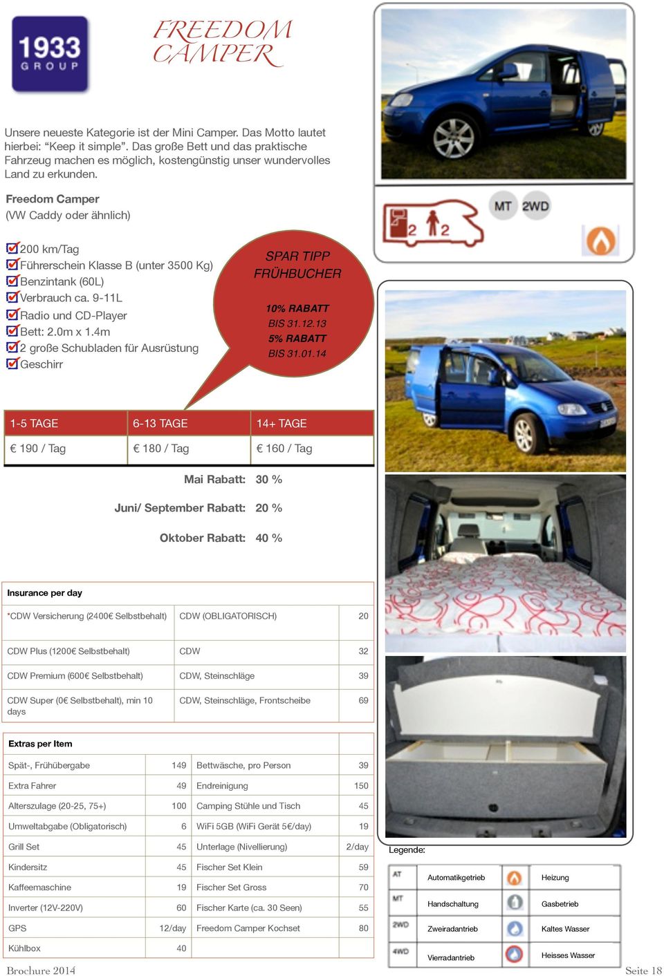 Freedom Camper (VW Caddy oder ähnlich) 200 km/tag Führerschein Klasse B (unter 3500 Kg) Benzintank (60L) Verbrauch ca. 9-11L Radio und CD-Player Bett: 2.0m x 1.
