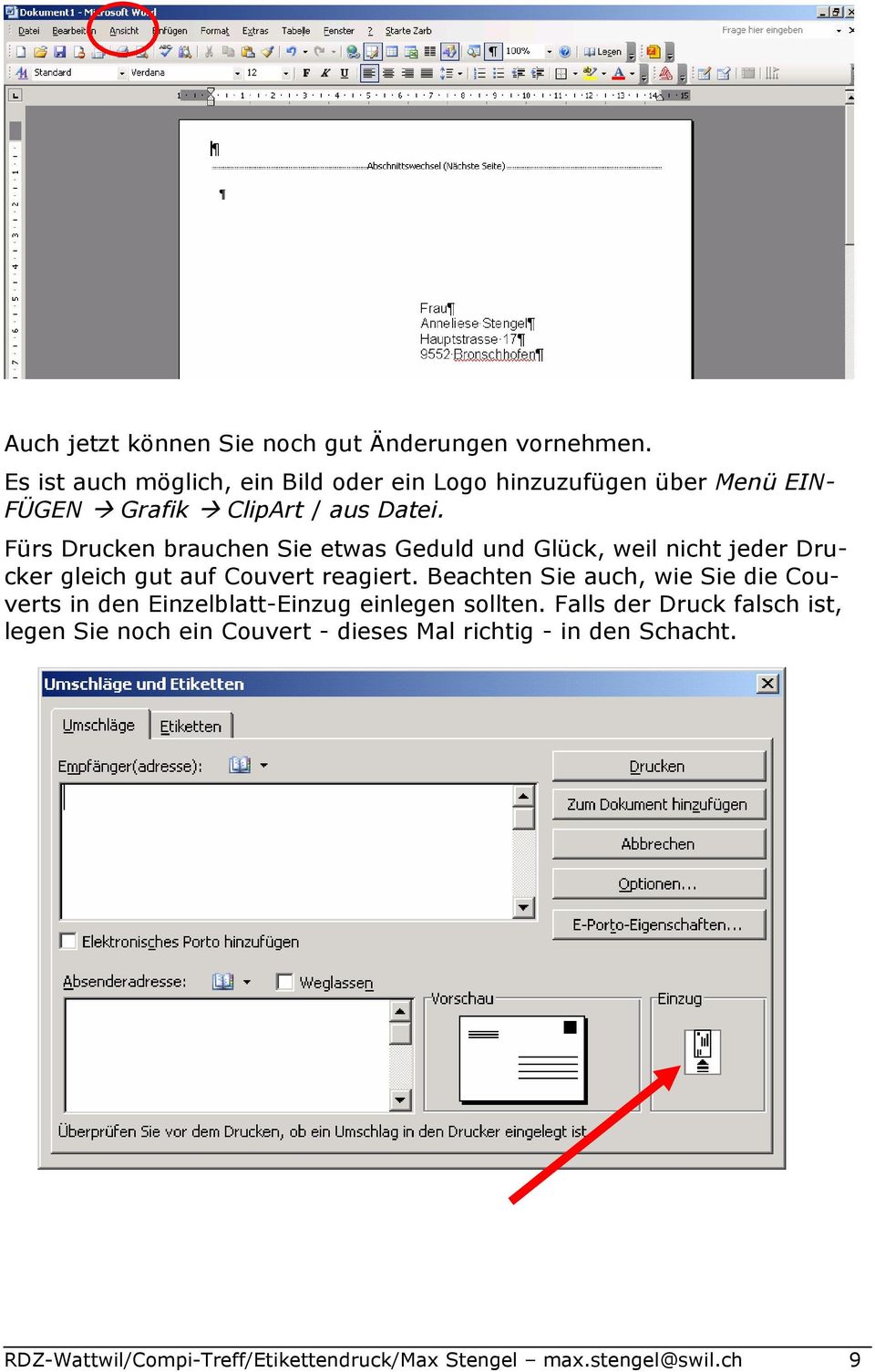 Fürs Drucken brauchen Sie etwas Geduld und Glück, weil nicht jeder Drucker gleich gut auf Couvert reagiert.